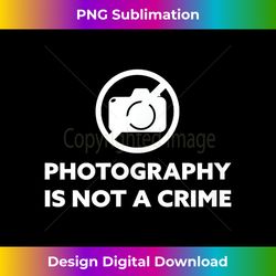 photography is not a crime - contemporary png sublimation design