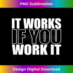 it works if you work it alcoholics aa narcotics na anonymous - elegant sublimation png download