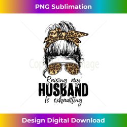 leopard messy bun raising my husband is exhausting - vintage sublimation png download