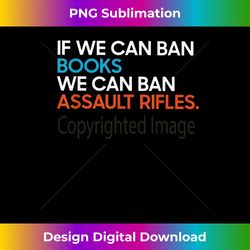 if we can ban book we can ban assault rifles - retro png sublimation digital download