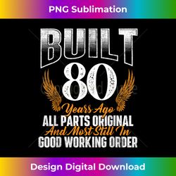 built 80 years ago 80th birthday 80 years old bday - digital sublimation download file