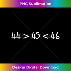 44 45 46 44 is greater than 45 46 is greater than - aesthetic sublimation digital file