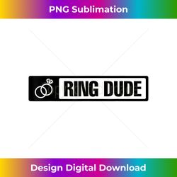 yup i'm the ring dude t cool ring bearer wedding 1 - instant sublimation digital download