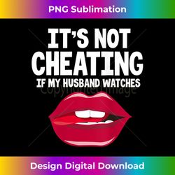 s it's not cheating if my husband watches 1 - artistic sublimation digital file