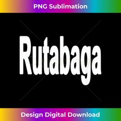that says rutabaga - exclusive png sublimation download