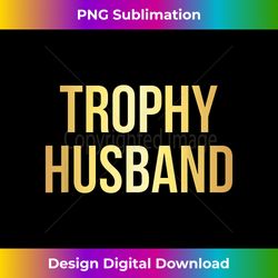 trophy husband funny s for dads 3 - sublimation-ready png file