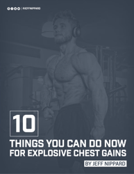 10 things you can do now for explosive chest gains by jeff nippard