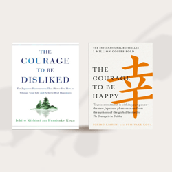 the courage to be disliked and the courage to be happy by ichiro kishimi & fumitake koga pdf download