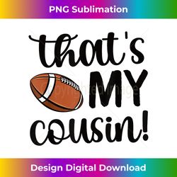 that's my cousin proud football cousin football - vintage sublimation png download