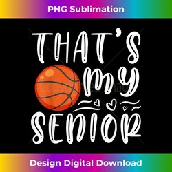 that's my senior basketball mom dad brother sister game day - professional sublimation digital download