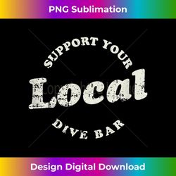 support your local dive bar tee local bartender - exclusive sublimation digital file