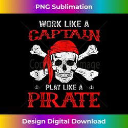 work like a captain play like a pirate funny for sailing 1 - signature sublimation png file