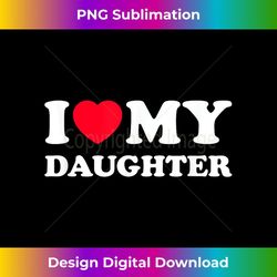 i love my daughter - artistic sublimation digital file