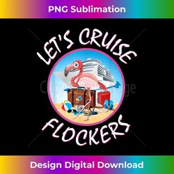 let's cruise flockers cruise t with a pink flamingo - vintage sublimation png download