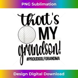 that's my grandson golf grandma golfer grandmother - exclusive sublimation digital file