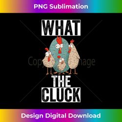 what the cluck chicken - decorative sublimation png file