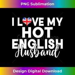 england i love my hot english husband tank top - digital sublimation download file