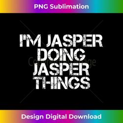 i'm jasper doing jasper things funny birthday name gift idea - modern sublimation png file