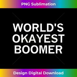world's okayest boomer, sarcastic, funny, joke, family 1 - premium png sublimation file