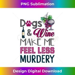 dogs and wine make me feel less murdery funny - retro png sublimation digital download