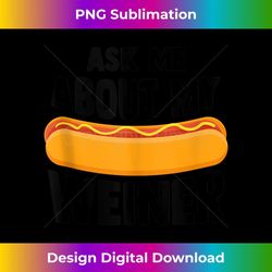 Ask Me About My Weiner Dog Hotdog Sandwich Dachshund Lover - Trendy Sublimation Digital Download