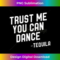 trust me you can dance t tequila cinco de mayo party 2 - retro png sublimation digital download