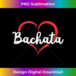 bachata apparel latin dance lovers funny bachata - elegant sublimation png download