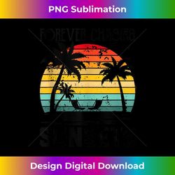 retro vintage forever chasing sunsets summer vacation outfit - digital sublimation download file