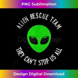 alien rescue team they can't stop us all green distressed - png sublimation digital download