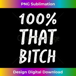 100 that bitch tank top - high-resolution png sublimation file