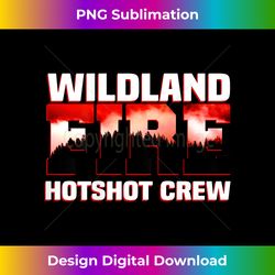 wildland hotshot crew fire rescue department firefighters - signature sublimation png file