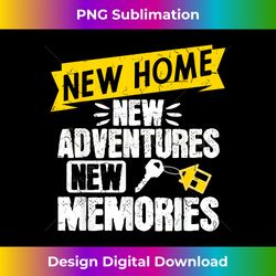 funny proud homeowner new homenew adventures new memories - instant png sublimation download