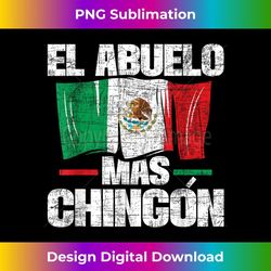 el abuelo mas chingon - mexican flag grandfather grandpa