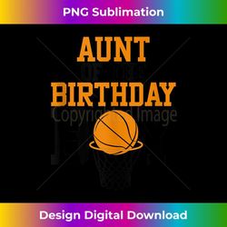 aunt of the birthday boy basketball family birthday - exclusive sublimation digital file