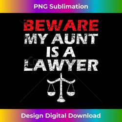 funny barrister cousin beware my aunt is a lawyer jurist kid - trendy sublimation digital download