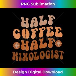 half coffee, half mixologist, groovy coffee mixologist - instant png sublimation download