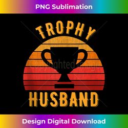 trophy husband funny design for cool father or dad 2 - png sublimation digital download