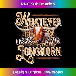 whatever lassos your longhorn riding rider bull rodeo 1 - premium sublimation digital download