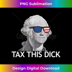tax this dick george washington tax this dick - instant png sublimation download