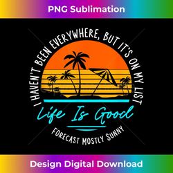 i haven't been everywhere but it's on my list summer 1 - modern sublimation png file