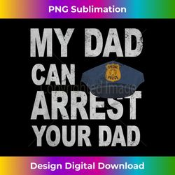 my dad can arrest your dad police officer kids deputy 1 - signature sublimation png file