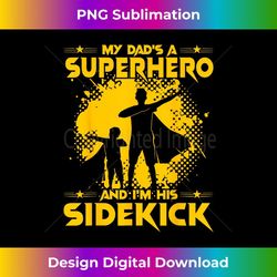 my dad's a superhero and i'm his sidekick - png transparent sublimation file