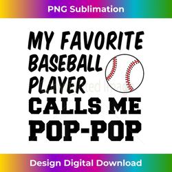 my favorite baseball player calls me pop-pop - artistic sublimation digital file