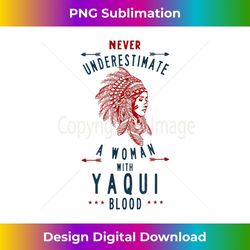 yaqui native mexican indian woman never underestimate 1 - modern sublimation png file