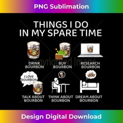 bourbon things i do in my spare time whiskey - high-quality png sublimation download