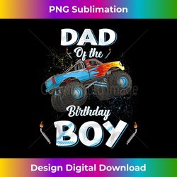 dad of the birthday boy monster truck bday men daddy papa - png sublimation digital download