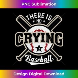 s there is no crying in baseball 1 - premium png sublimation file