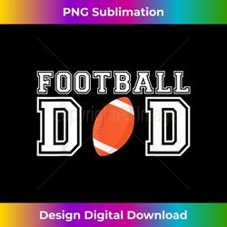 football dad football for father football - unique sublimation png download