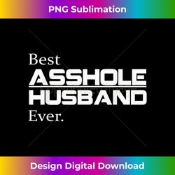 best asshole husband ever funny husband - png sublimation digital download