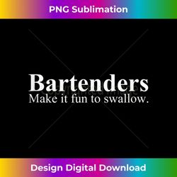 bartenders make it fun to swallow - funny bartending